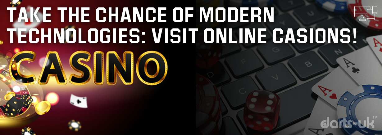 Take The Chance Of Modern Technologies: Visit Online Casinos!